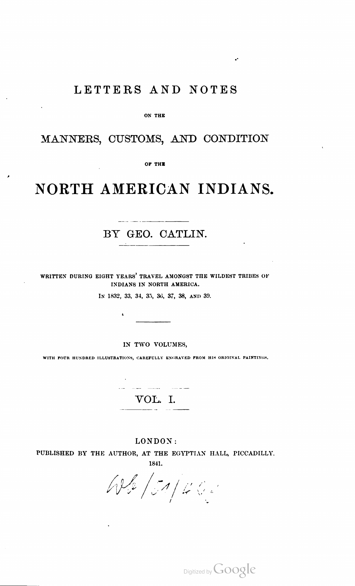 LETTERS AND NOTES ON THE MANNERS,
CUSTOMS , AND CONDITION OF THE NORTH
AMERICAN INDIANS