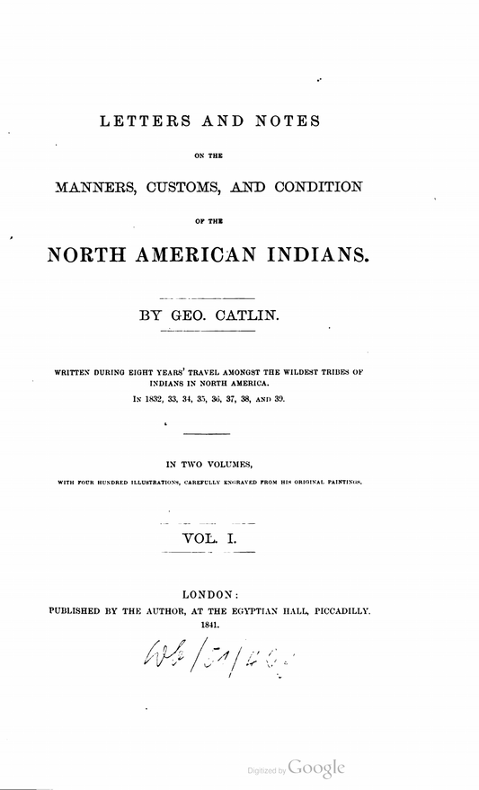 LETTERS AND NOTES ON THE MANNERS,
CUSTOMS , AND CONDITION OF THE NORTH
AMERICAN INDIANS